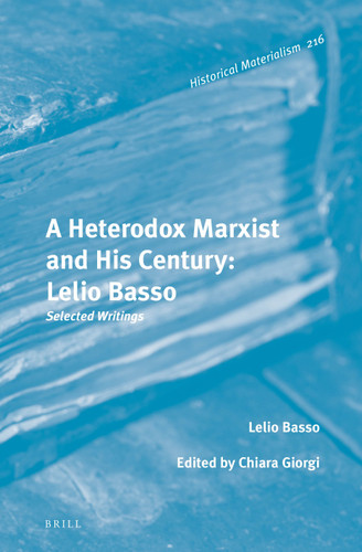 A Heterodox Marxist and His Century: Lelio Basso: Selected Writings [9789004321687]