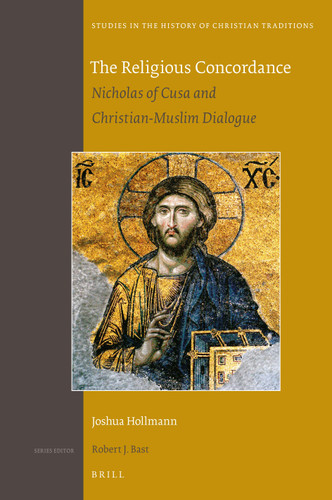 The Religious Concordance: Nicholas of Cusa and Christian-Muslim Dialogue [9789004326774]