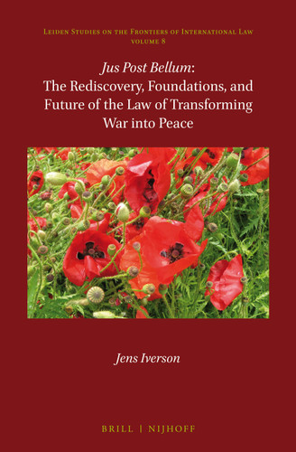 Jus Post Bellum: The Rediscovery, Foundations, and Future of the Law of Transforming War into Peace [9789004331020]