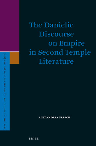 The Danielic Discourse on Empire in Second Temple Literature [9789004331297]