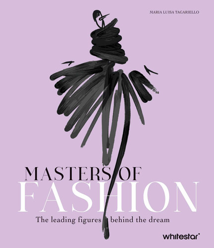 Masters of Fashion: The Leading Figures Behind the Dream book cover by Maria Luisa Tagariello