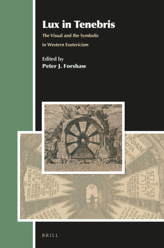 Lux in Tenebris: The Visual and the Symbolic in Western Esotericism [9789004334946]