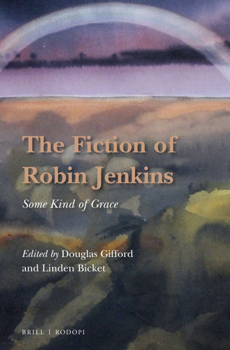 The Fiction of Robin Jenkins: Some Kind of Grace [9789004337046]