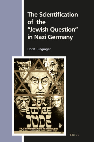 The Scientification of the "Jewish Question" in Nazi Germany [9789004341074]