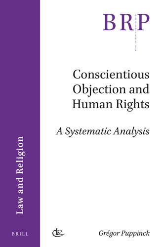 Conscientious Objection and Human Rights: A Systematic Analysis [9789004341593]