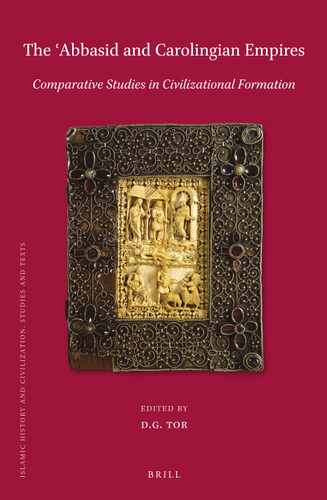 The ʿAbbasid and Carolingian Empires: Comparative Studies in Civilizational Formation [9789004349896]