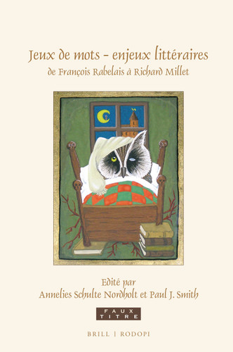 Jeux de mots – enjeux littéraires, de François Rabelais à Richard Millet: Essais en hommage à Sjef Houppermans [9789004352629]