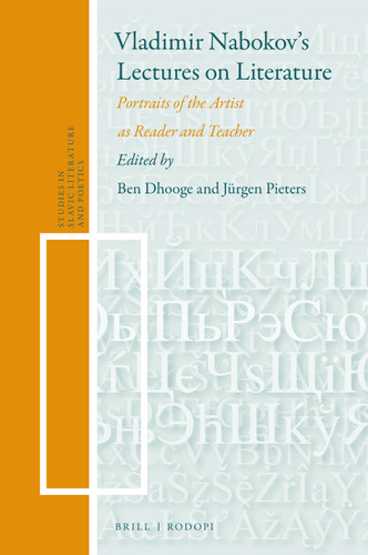 Vladimir Nabokov’s Lectures on Literature: Portraits of the Artist as Reader and Teacher [9789004352865]