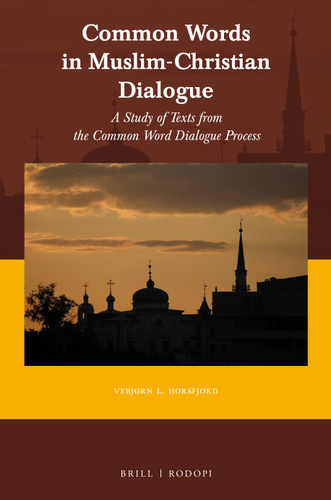 Common Words in Muslim-Christian Dialogue: A study of texts from the Common Word dialogue process [9789004355200]