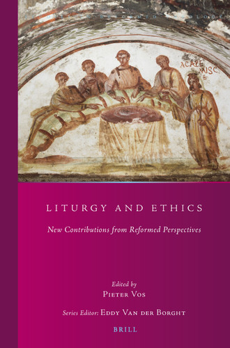 Liturgy and Ethics: New Contributions from Reformed Perspectives [9789004356511]