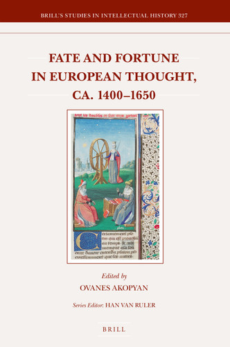 Fate and Fortune in European Thought, ca. 1400–1650 [9789004359727]
