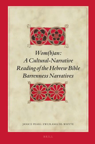 Wom(b)an: A Cultural-Narrative Reading of the Hebrew Bible Barrenness Narratives [9789004360976]