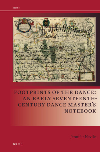 Footprints of the Dance: An Early Seventeenth-Century Dance Master’s Notebook [9789004361799]