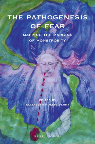 The Pathogenesis of Fear: Mapping the Margins of Monstrosity [9789004367340]