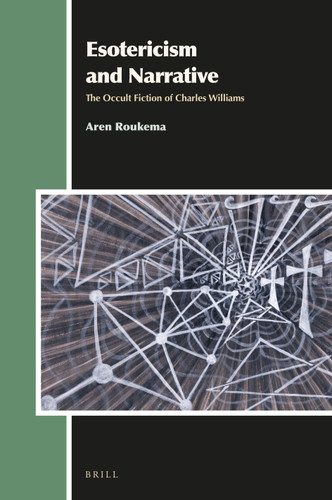 Esotericism and Narrative: The Occult Fiction of Charles Williams [9789004369030]
