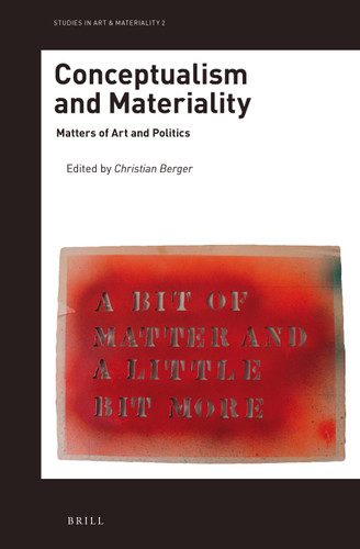 Conceptualism and Materiality: Matters of Art and Politics [9789004372832]