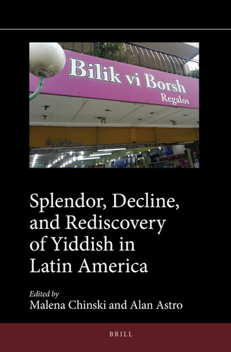 Splendor, Decline, and Rediscovery of Yiddish in Latin America [9789004373808]