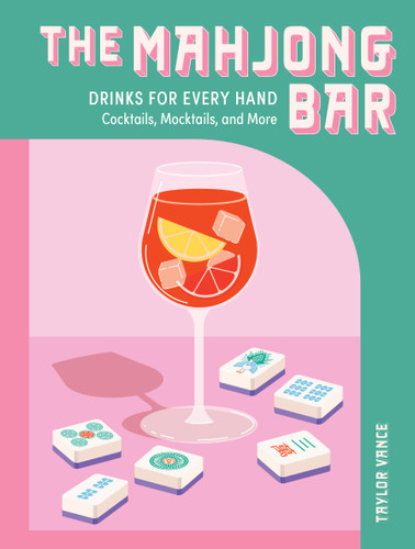 The Mahjong Bar: Drinks for Every Hand — Cocktails, Mocktails & More book cover by Taylor Vance