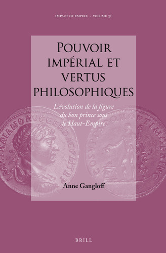 Pouvoir impérial et vertus philosophiques: L’évolution de la figure du bon prince sous le Haut-Empire [9789004379381]