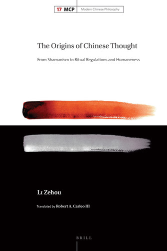 The Origins of Chinese Thought: From Shamanism to Ritual Regulations and Humaneness [9789004379619]