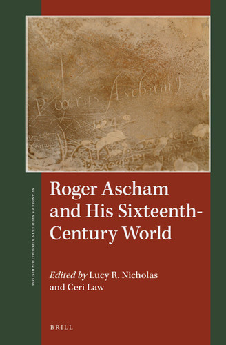 Roger Ascham and His Sixteenth-Century World [9789004382275]