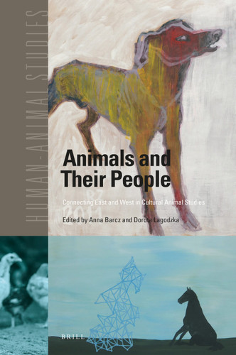 Animals and Their People: Connecting East and West in Cultural Animal Studies [9789004386211]