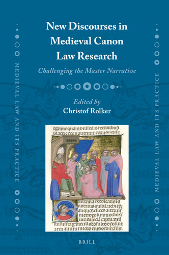 New Discourses in Medieval Canon Law Research: Challenging the Master Narrative [9789004389939]