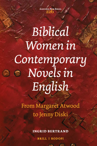 Biblical Women in Contemporary Novels in English: From Margaret Atwood to Jenny Diski [9789004390300]