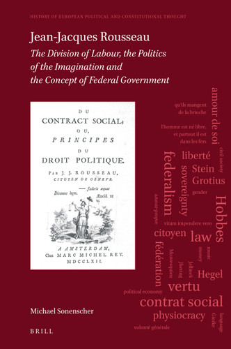 Jean-Jacques Rousseau: The Division of Labour, The Politics of the Imagination and The Concept of Federal Government [9789004392144]