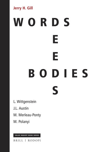 Words, Deeds, Bodies: L. Wittgenstein, J.L. Austin, M. Merleau-Ponty and M. Polanyi [9789004412354]