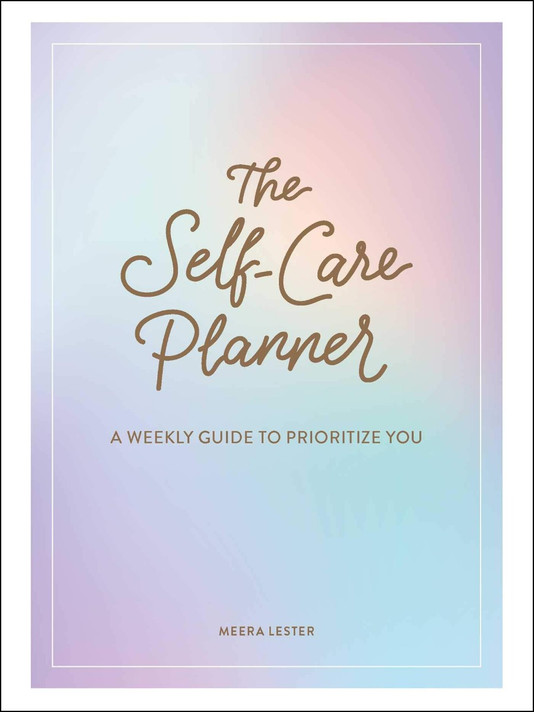 The Self-Care Planner: A Weekly Guide to Prioritize You Cover