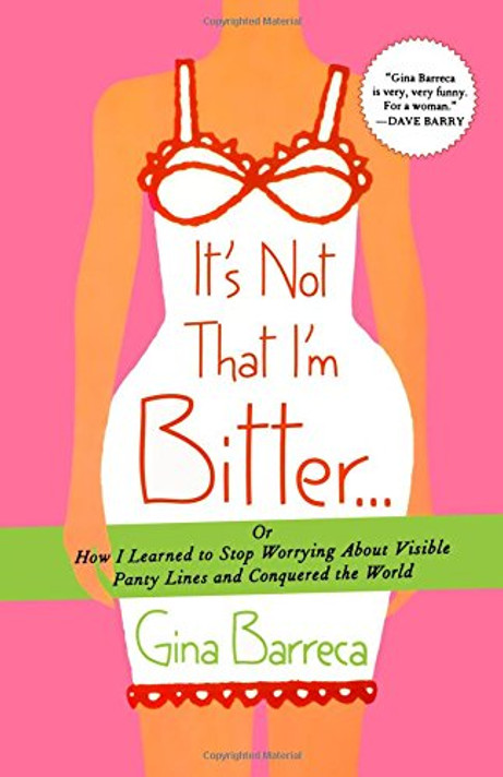 It's Not That I'm Bitter . . .: Or How I Learned to Stop Worrying About Visible Panty Lines and Conquered the World Cover