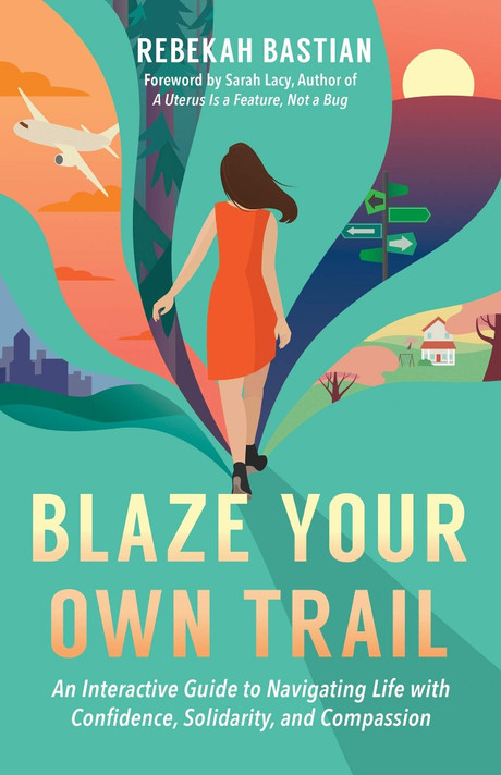 Blaze Your Own Trail: An Interactive Guide to Navigating Life with Confidence, Solidarity and Compassion Cover