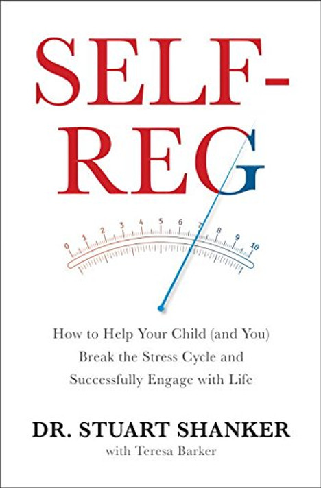 Self-Reg: How to Help Your Child (and You) Break the Stress Cycle and Successfully Engage with Life Cover