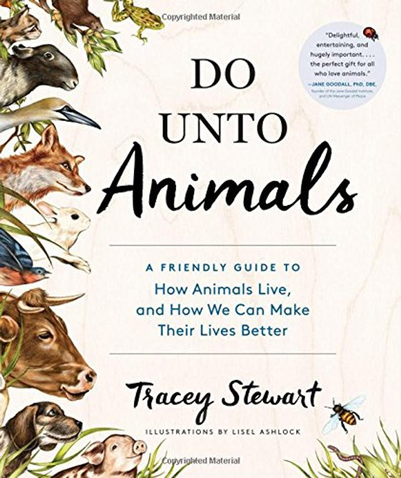 Do Unto Animals: A Friendly Guide to How Animals Live, and How We Can Make Their Lives Better Cover