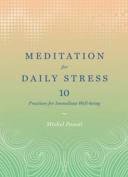 Meditation for Daily Stress: 10 Practices for Immediate Well-Being Cover