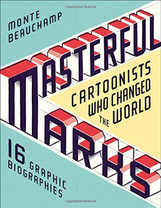 Masterful Marks: Cartoonists Who Changed the World Cover