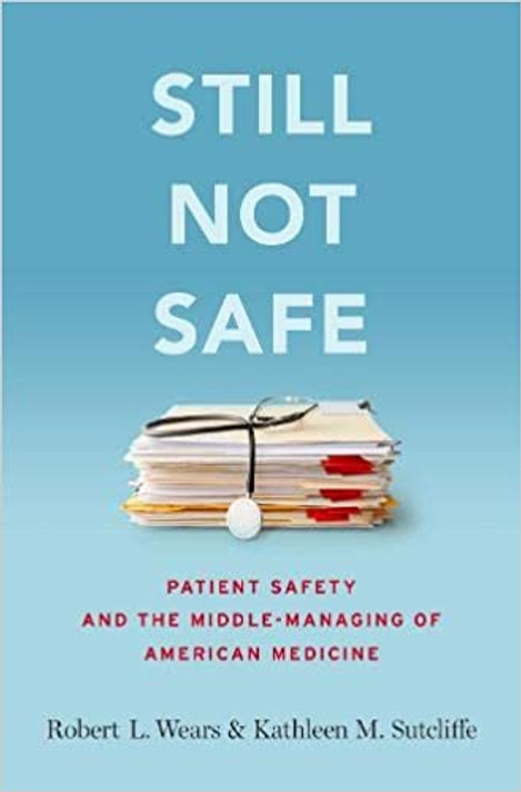 Still Not Safe: Patient Safety and the Middle-Managing of American Medicine Cover