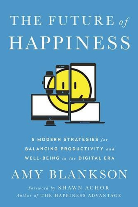 The Future of Happiness: 5 Modern Strategies for Balancing Productivity and Well-Being in the Digital Era Cover