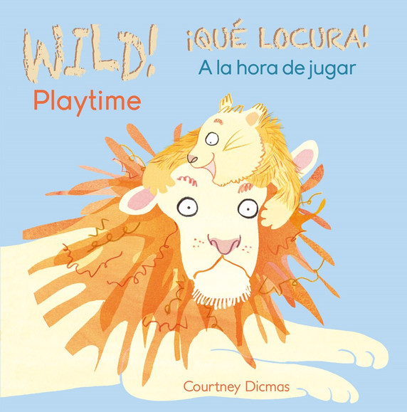 Wild! Playtime/A la hora de jugar (English and Spanish Edition) Cover