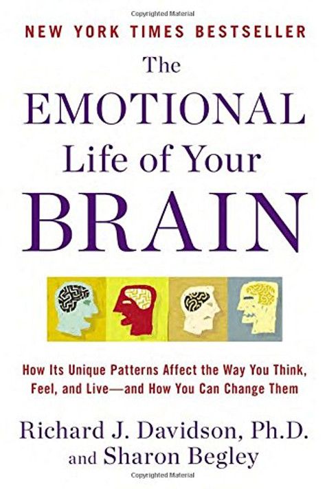 The Emotional Life of Your Brain: How Its Unique Patterns Affect the Way You Think, Feel, and Live-And How You Can Change Them Cover