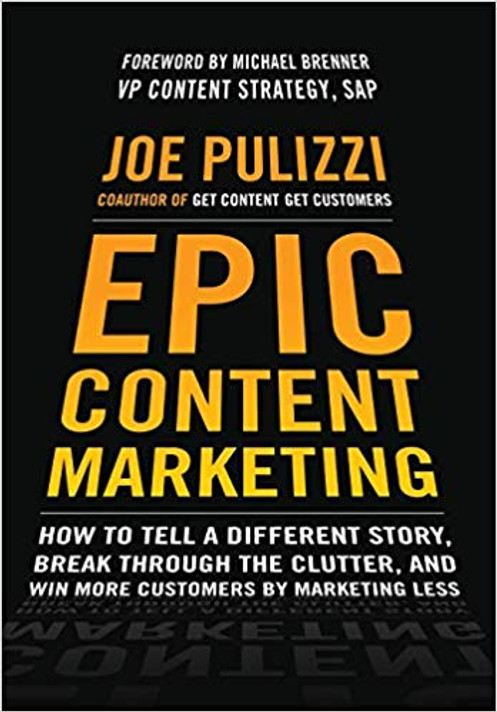 Epic Content Marketing: How to Tell a Different Story, Break Through the Clutter, and Win More Customers by Marketing Less (1st Ed.) Cover