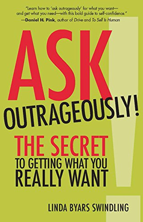 Ask Outrageously!: The Secret to Getting What You Really Want Cover