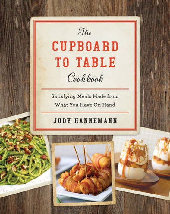 The Cupboard to Table Cookbook: Satisfying Meals Made from What You Have on Hand Cover