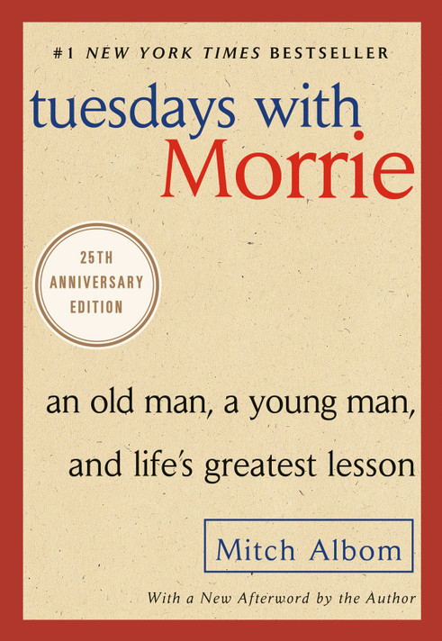 Tuesdays with Morrie: An Old Man, a Young Man, and Life's Greatest Lesson [Paperback]