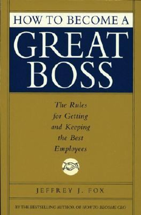How to Become a Great Boss: The Rules for Getting and Keeping the Best Employees Cover