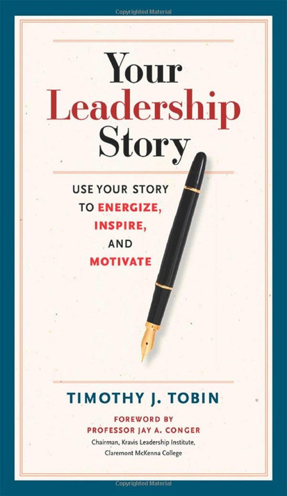 Your Leadership Story: Use Your Story to Energize, Inspire, and Motivate Cover