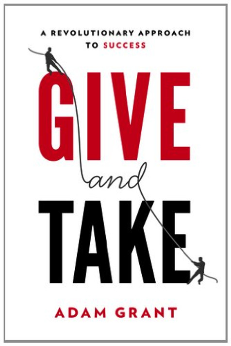 Give and Take: The Hidden Social Dynamics of Success Cover