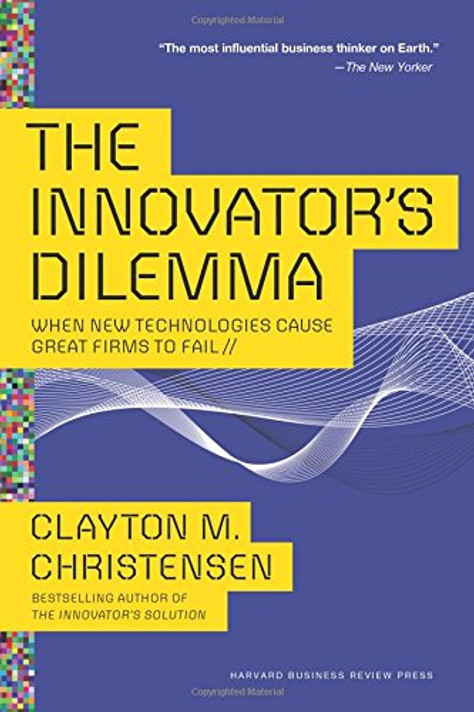 The Innovator's Dilemma: When New Technologies Cause Great Firms to Fail Cover
