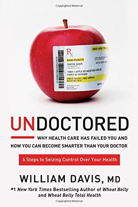 Undoctored: Why Health Care Has Failed You and How You Can Become Smarter Than Your Doctor Cover